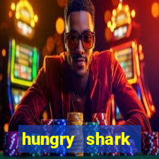 hungry shark evolution dinheiro infinito